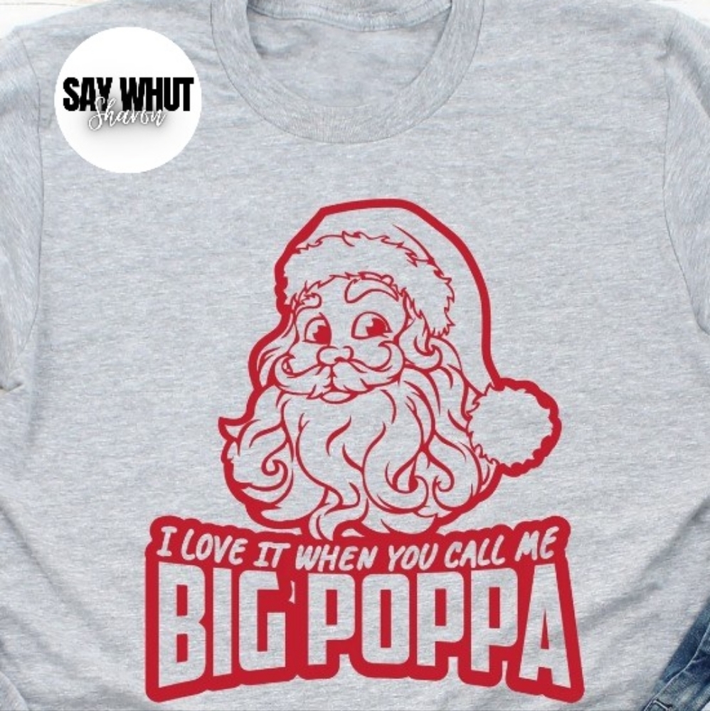 LOVE IT WHEN YOU CALL ME BIG POPPA TSHIRT